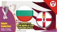 Prediksi Bulgaria vs Irlandia Utara - Kualifikasi Piala Dunia 13 Oktober 2021