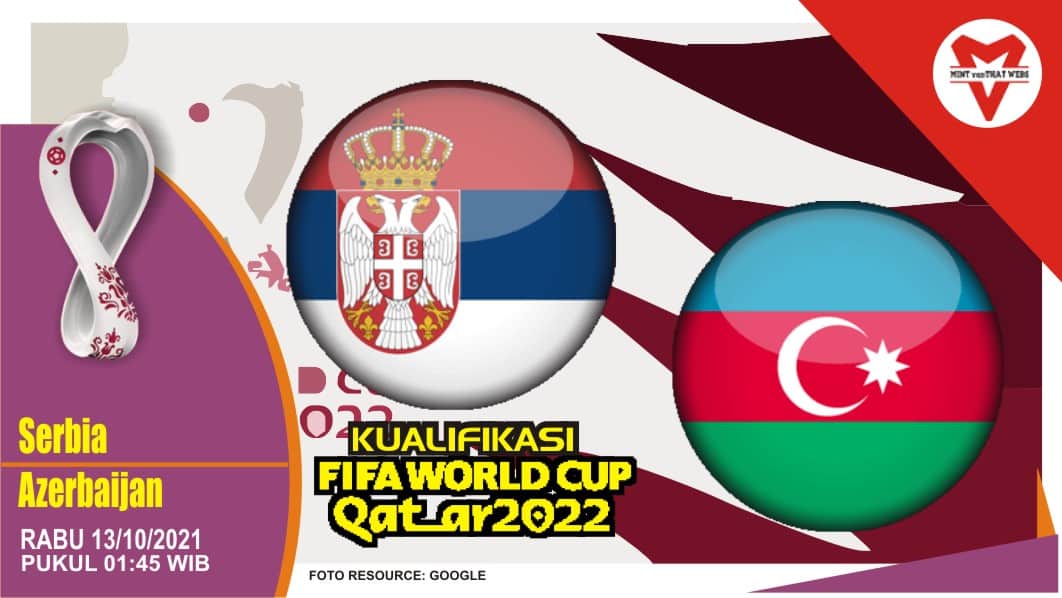 Prediksi Serbia vs Azerbaijan - Kualifikasi Piala Dunia 13 Oktober 2021